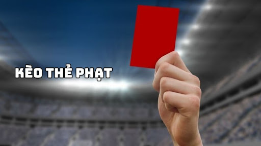 Tìm hiểu về kèo thẻ phạt